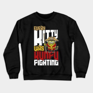 Every Kitty Was Kung Fu Fighting Crewneck Sweatshirt